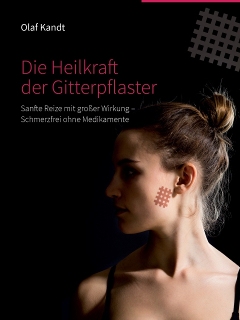 Die Heilkraft der Gitterpflaster. Sanfte Reize mit großer Wirkung - Schmerzfrei ohne Medikamente