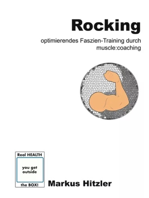 Rocking. Optimierendes Faszien-Training durch muscle:coaching