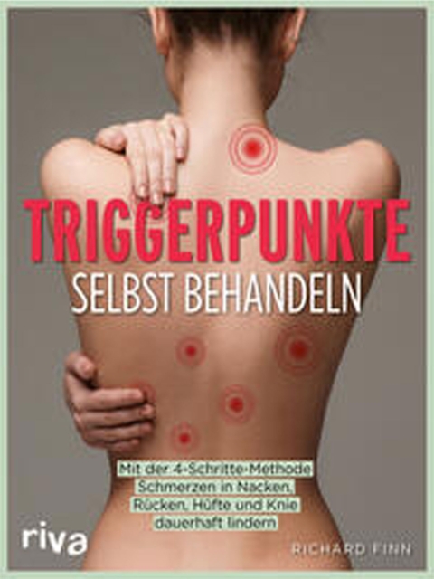 Triggerpunkte selbst behandeln. Mit der 4-Schritte-Methode Schmerzen in Nacken, Rücken, Hüfte und Knie dauerhaft lindern