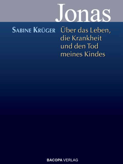 Jonas. Über das Leben, die Krankheit und den Tod meines Kindes