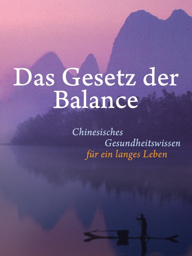 Das Gesetz der Balance. Chinesisches Gesundheitswissen für ein langes Leben