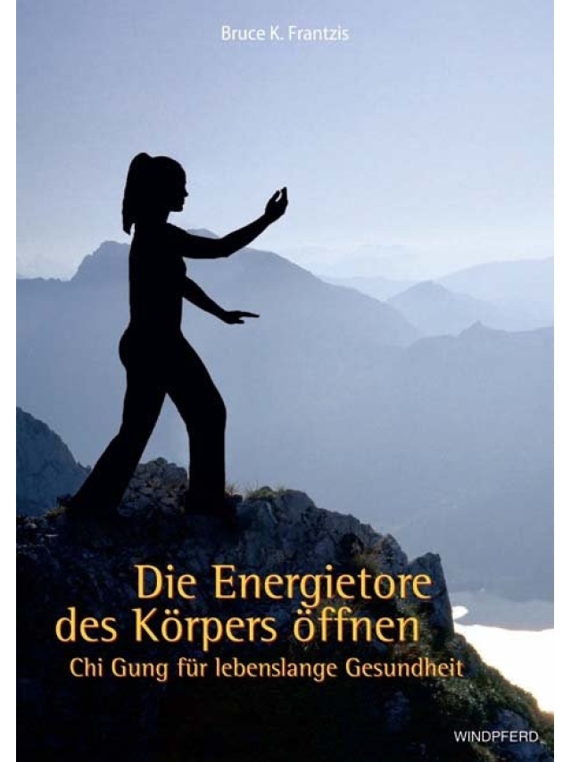 Die Energietore des Körpers öffnen. Chi Gung für lebenslange Gesundheit