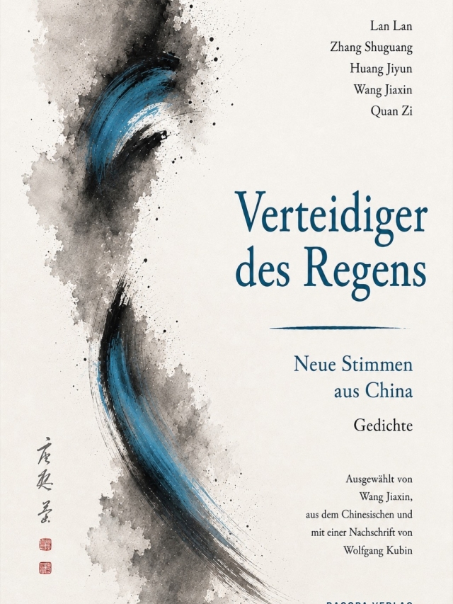 Verteidiger des Regens. Neue Stimmen aus China. Gedichte. Ausgewählt von Wang Jiaxin, aus dem Chinesischen und mit einer Nachschrift von Wolfgang Kubin
