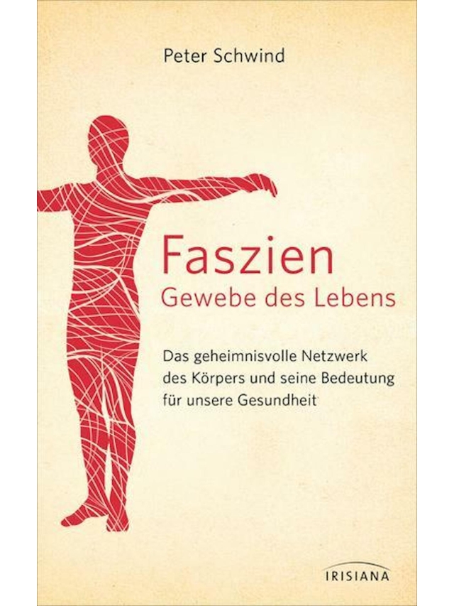 Faszien Gewebe des Lebens. Das geheimnisvolle Netzwerk des Körpers und seine Bedeutung für unsere Gesundheit