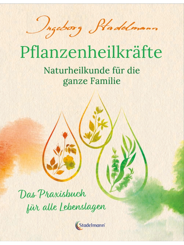 Pflanzenheilkräfte - Naturheilkunde für die ganze Familie. Das Praxisbuch für alle Lebenslagen